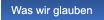 Was wir glauben Was wir glauben