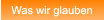 Was wir glauben Was wir glauben